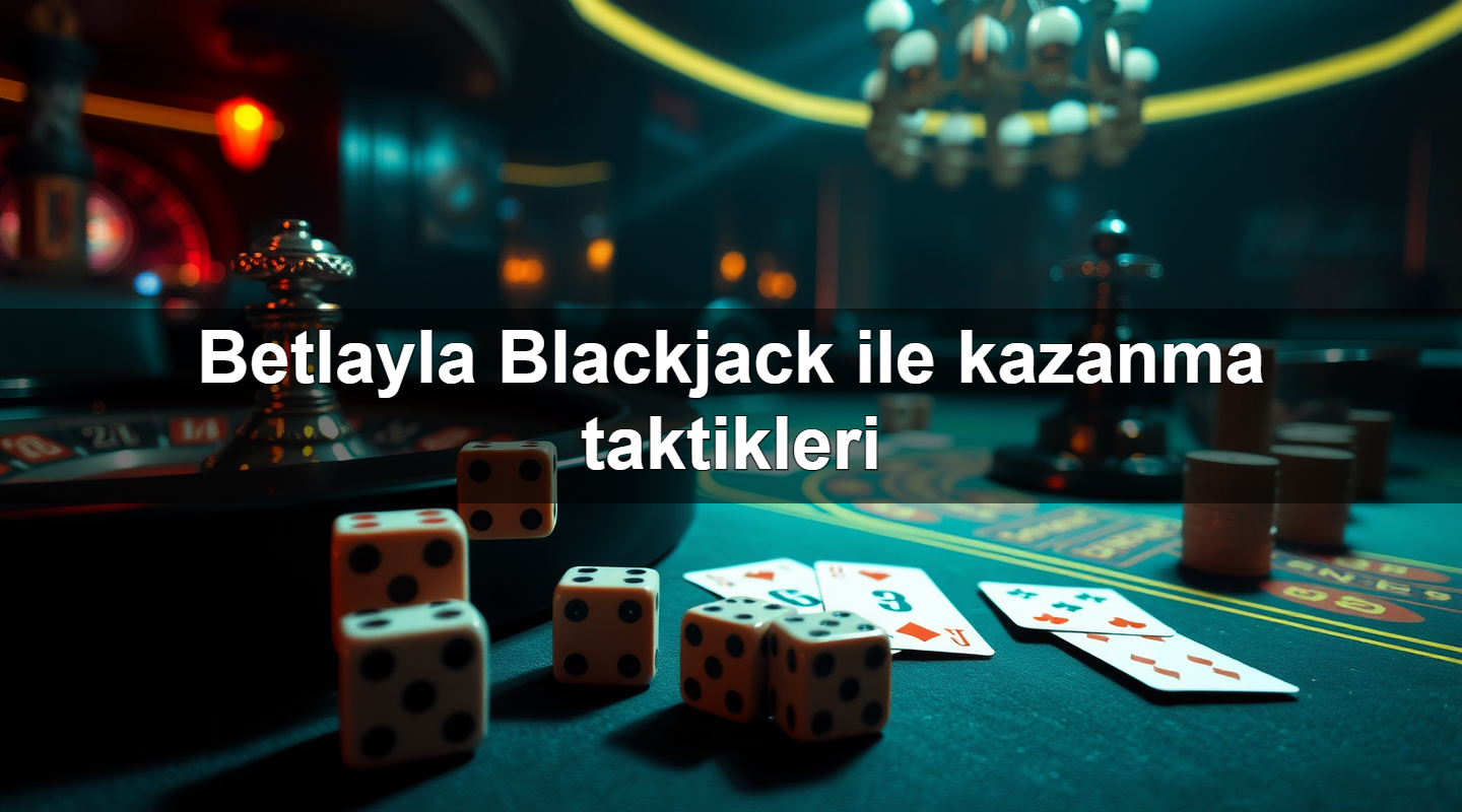 betlayla blackjack ile kazanma taktikleri 1779751790437