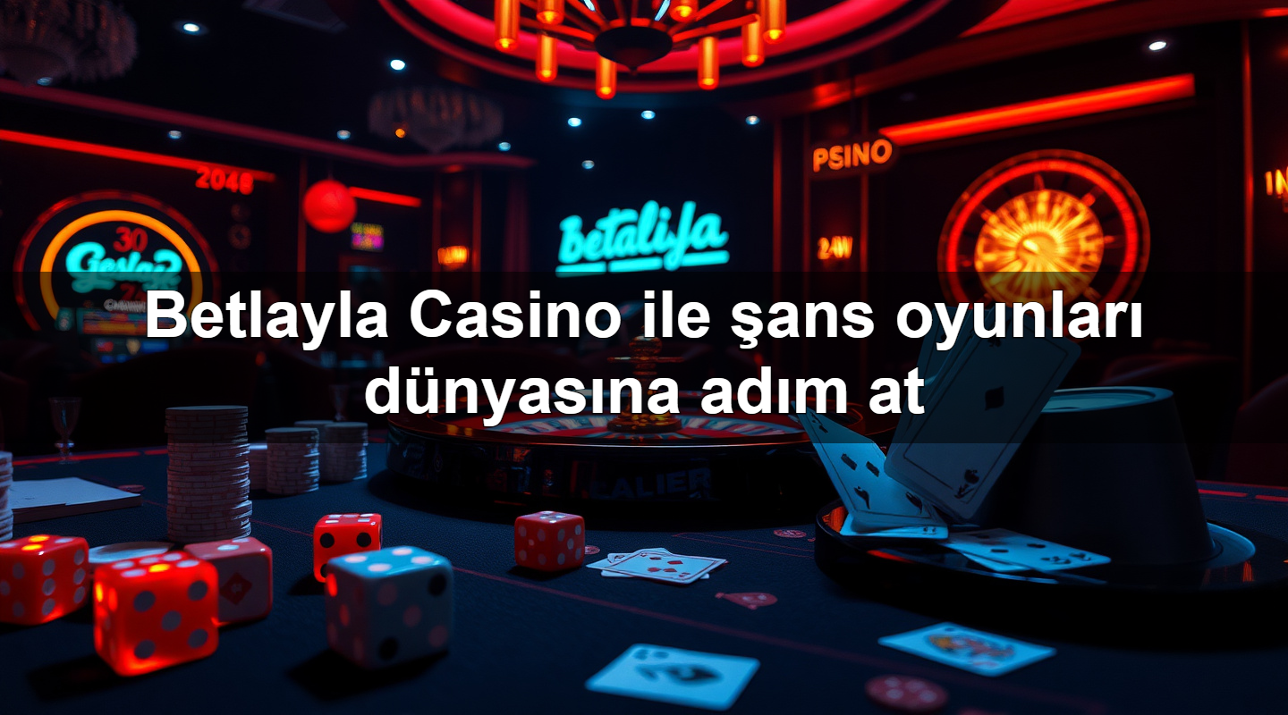 betlayla casino ile ans oyunlar d nyas na ad m at 1779751708092