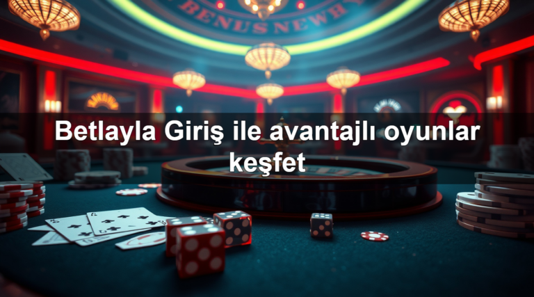 Betlayla Giriş ile avantajlı oyunlar keşfet