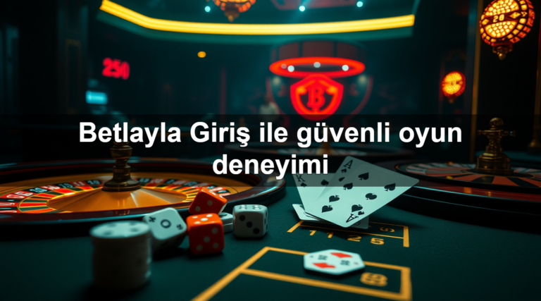 Betlayla Giriş ile güvenli oyun deneyimi